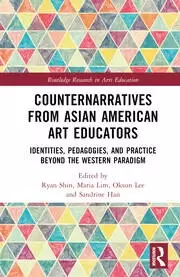 Image of Counternarratives from Asian American Art Educators Identities Pedagogies and Practice beyond the Western Paradigm