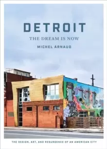 Image of Detroit: The Dream Is Now: The Design, Art, and Resurgence of an American City