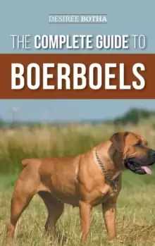 Image of The Complete Guide to Boerboels : Raising, Training, Feeding, Exercising, Socializing, and Loving Your New Boerboel Puppy