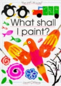 Image of What Shall I Paint by Ray Gibson and Michaela Kennard and Felicity Everett Book