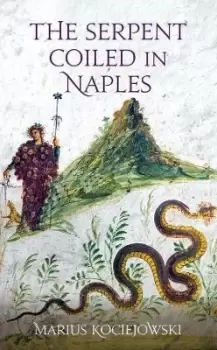 Image of The Serpent Coiled in Naples by Marius Kociejowski