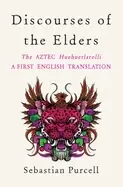 Image of discourses of the elders the aztec huehuetlatolli a first english translati