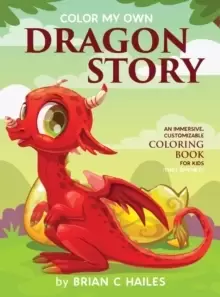 Image of Color My Own Dragon Story : An Immersive, Customizable Coloring Book for Kids (That Rhymes!)