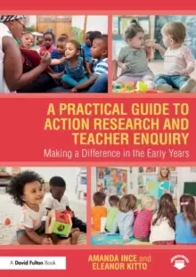 Image of A Practical Guide to Action Research and Teacher Enquiry : Making a Difference in the Early Years