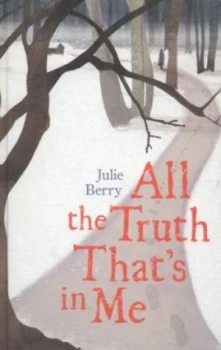 Image of All the Truth Thats in Me by Julie Berry Hardback