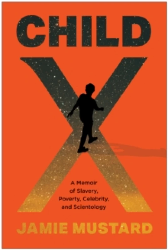Image of Child X : A Memoir of Slavery, Poverty, Celebrity, and Scientology Hardback