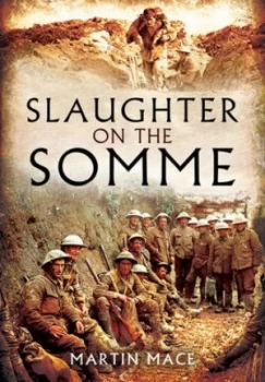 Image of Slaughter on the Somme by John Grehan and Martin Mace Hardback