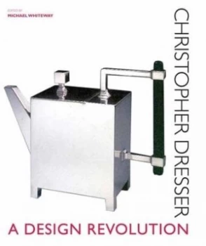Image of Christopher Dresser by Michael Whiteway and Victoria and Albert Museum and Cooper-Hewitt Museum Hardback