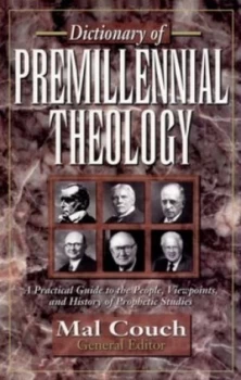 Image of Dictionary of Premillennial Theology by Mal Couch Hardback