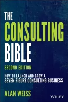 Image of The Consulting Bible : How to Launch and Grow a Seven-Figure Consulting Business