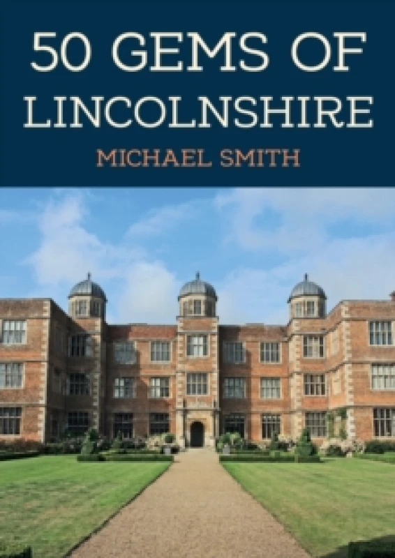Image of 50 Gems of Lincolnshire : The History & Heritage of the Most Iconic Places Paperback / softback