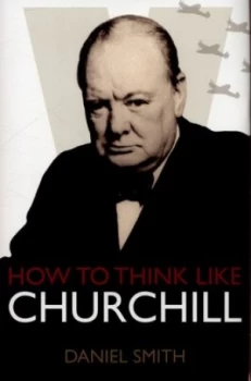 Image of How to Think like Churchill by Daniel Smith Hardback