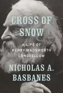 Image of cross of snow a life of henry wadsworth longfellow