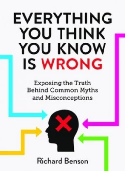 Image of Everything you think you know is wrong by Richard Benson