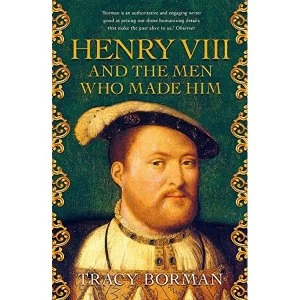 Image of Henry VIII and the men who made him Paperback 2018