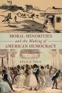 Image of moral minorities and the making of american democracy