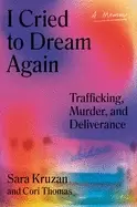 Image of i cried to dream again trafficking murder and deliverance a memoir