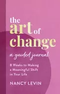 Image of art of change a guided journal 8 weeks to making a meaningful shift in you