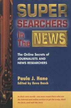 Image of Super Searchers in the News by Paula J. Hane Book