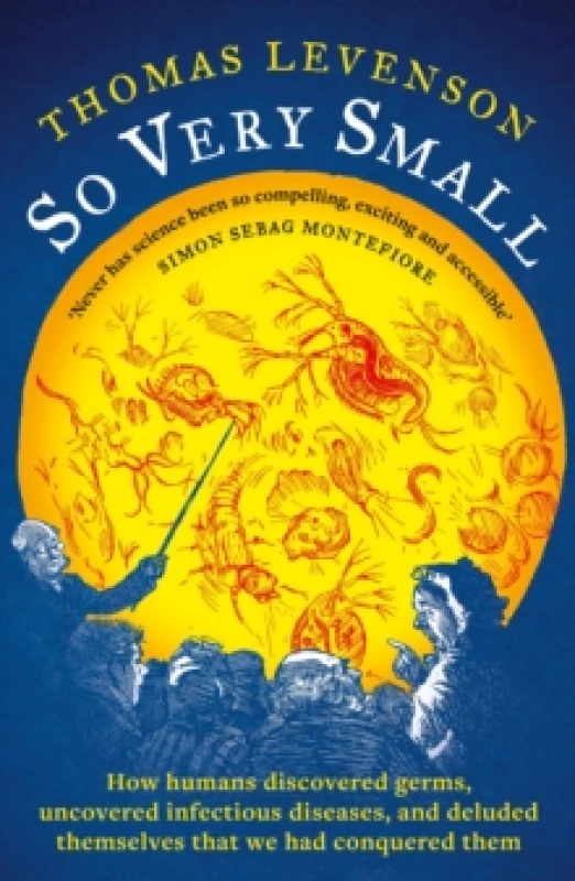 Image of So Very Small : How humans discovered germs, uncovered infectious diseases, and deluded themselves that we had conquered them Hardback