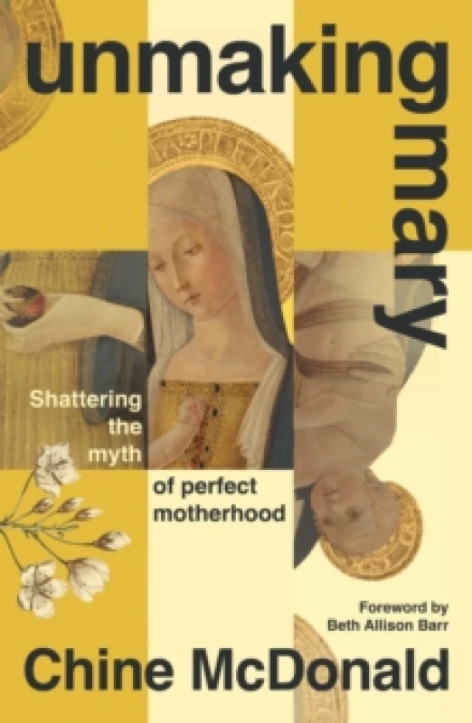 Image of Unmaking Mary : Shattering the Myth of Perfect Motherhood Paperback / softback