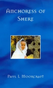 Image of Anchoress of Shere by Paul L Moorcraft Hardback