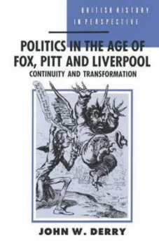 Image of Politics in the Age of Fox Pitt and Liverpool by John W Derry Paperback