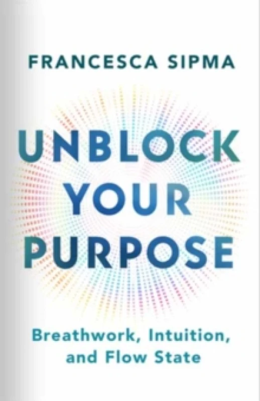 Image of Unblock Your Purpose : Breathwork, Intuition, and Flow State Paperback / softback