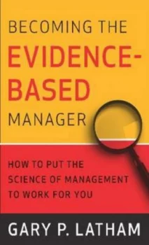 Image of Becoming the Evidence-Based Manager by Gary P. Latham Hardback
