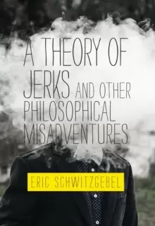 Image of A Theory of Jerks and Other Philosophical Misadventures