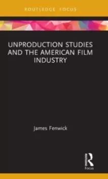 Image of Unproduction Studies and the American Film Industry