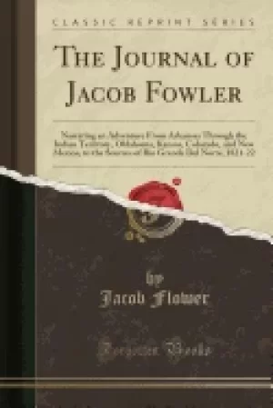 Image of journal of jacob fowler narrating an adventure from arkansas through the in