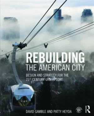 Image of Rebuilding the American CityDesign and Strategy for the 21st Century Urban Core