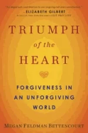 Image of triumph of the heart forgiveness in an unforgiving world