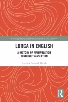 Image of Lorca in EnglishA History of Manipulation through Translation