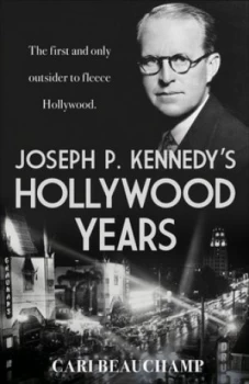 Image of Joseph P. Kennedys Hollywood Years by Cari Beauchamp Hardback