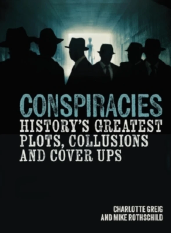 Image of Conspiracies : History's Greatest Plots, Collusions and Cover Ups Hardback