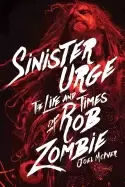 Image of sinister urge the life and times of rob zombie