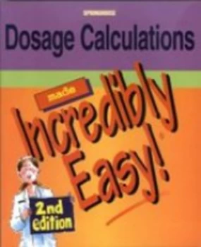 Image of Dosage Calculations Made Incredibly Easy by Springhouse Corporation Paperback