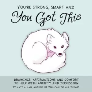 Image of You're Smart, Strong and You Got This by Kate Allan