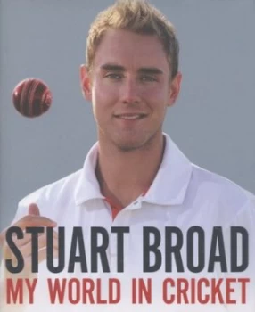 Image of My World in Cricket by Stuart Broad Hardback