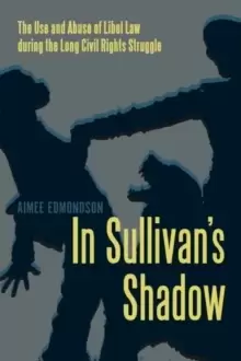 Image of In Sullivans Shadow : The Use and Abuse of Libel Law during the Long Civil Rights Struggle