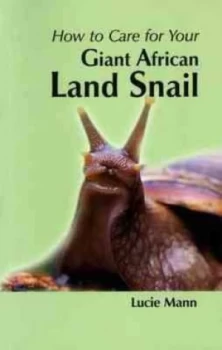Image of How to Care for Your Giant African Land Snail by Lucie Mann Paperback
