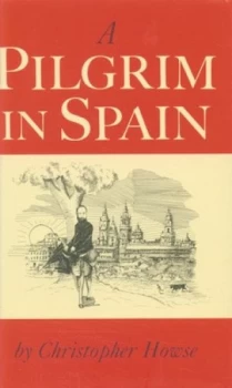 Image of A Pilgrim in Spain by Christopher Howse Hardback