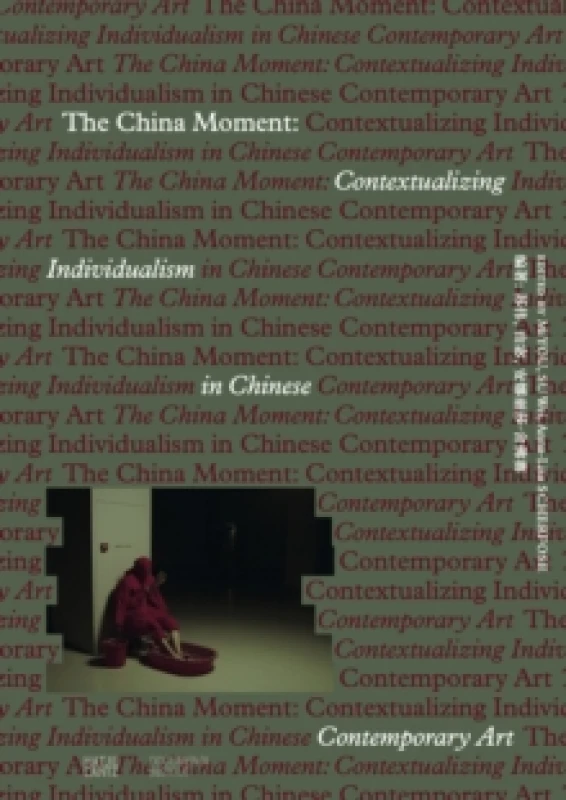Image of The China Moment : Contextualizing Individualism in Chinese Contemporary Art Paperback / softback