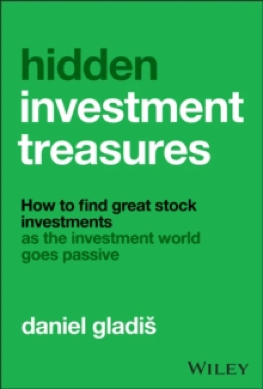 Image of Hidden Investment Treasures : How to Find Great Stock Investments as the Investment World Goes Passive Hardback