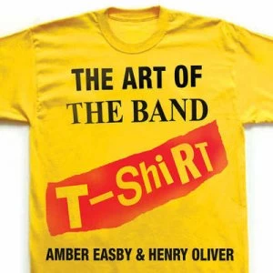 Image of The Art of the Band T-Shirt by Amber Easby Paperback