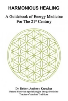 Image of Harmonious Healing by Dr Robert Anthony Kreucher Hardback