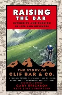 Image of Raising the Bar : Integrity and Passion in Life and Business: The Story of Clif Bar Inc.