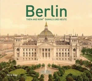 Image of Berlin Then and Now by Nick Gay Hardback